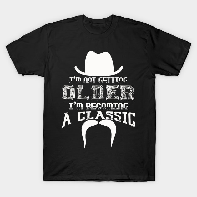 I am Not Getting Older I am Becoming a Classic T-Shirt by chatchimp